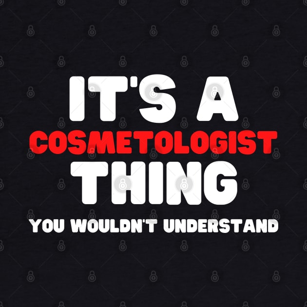 It's A Cosmetologist Thing You Wouldn't Understand by HobbyAndArt